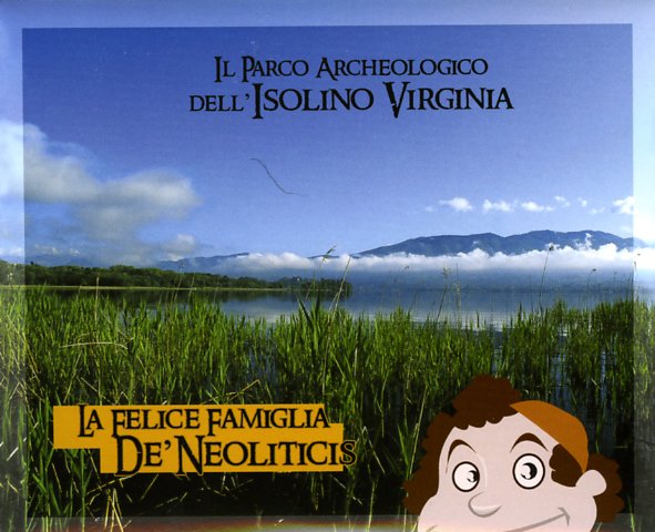 Il parco archeologico dell'Isolino Virginia - La felice famiglia De' Neoliticis Il parco archeologico dell'Isolino Virginia - La felice famiglia De' Neoliticis